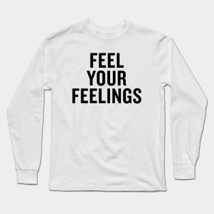 Feel Your Feelings Long Sleeve T-Shirt